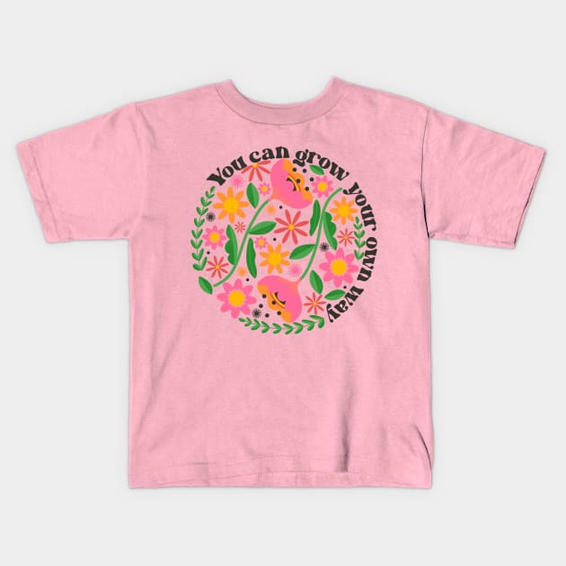 You Can Grow Your Own Way v2 Kids T-Shirt by createdbyginny